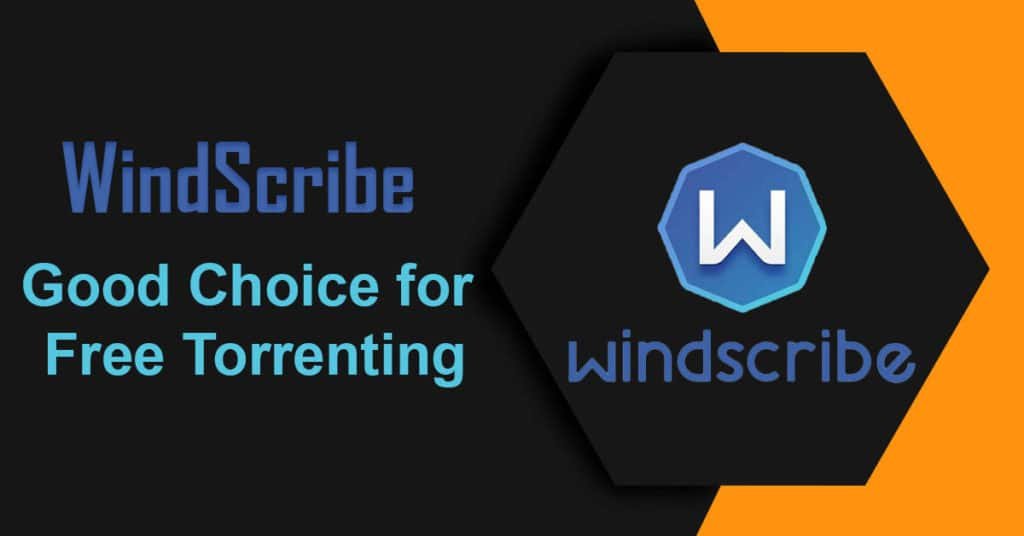 WindScribe – Good Choice for Free Torrenting