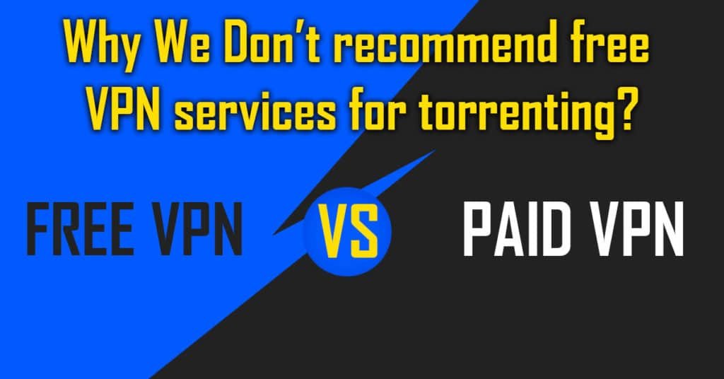 Why We Don't recommend free VPN services for torrenting