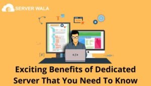 Benefits of Dedicated Server 