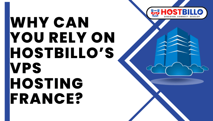 Why Can You Rely On Hostbillo’s VPS Hosting France?
