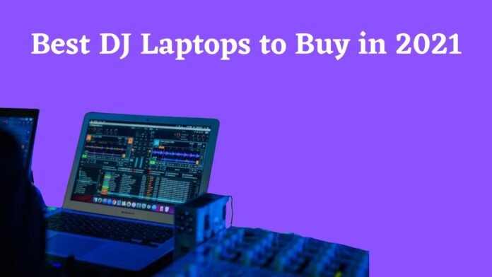 Best DJ Laptops to Buy in 2021