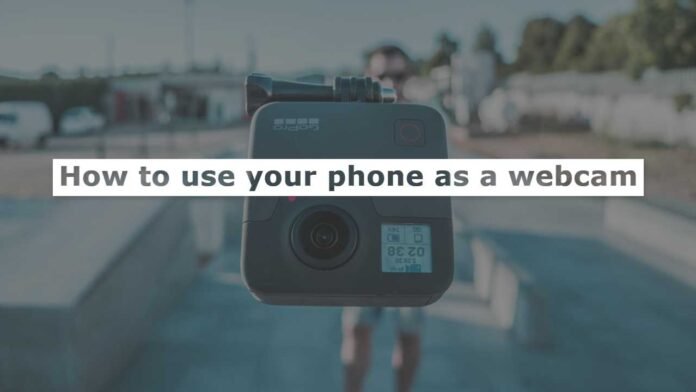 How to use your phone as a webcam