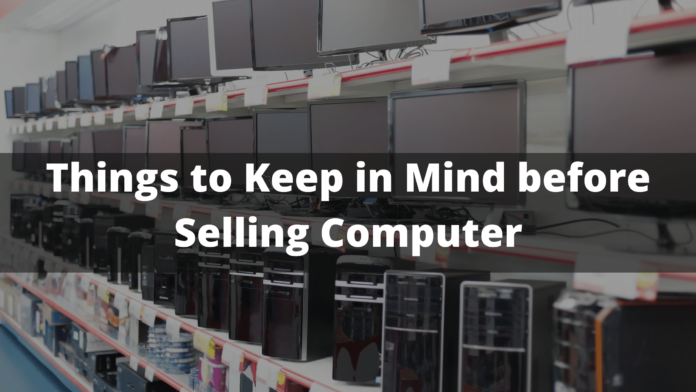 Things to Keep in Mind before Selling Computer